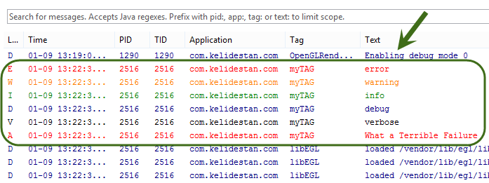 نوشتن پیام هایی برای نمایش در قسمت LogCat در برنامه Eclipse ، هنگام شبیه سازی برنامه اندروید توسط یک دستگاه مجازی (virtual device) یا هنگام اجرا و خطایابی برنامه اندروید بر روی یک گوشی اندروید واقعی، در برنامه نویسی اندروید